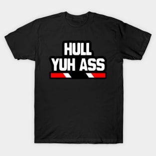 Hull Yuh Ass - Trinidad Slang | Trinidad And Tobago T-Shirt